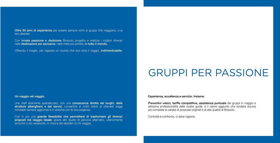 Offrendo il meglio, per regalare un ricordo che duri oltre il viaggio. Indimenticabile. GRUPPI PER PASSIONE Un viaggio nel viaggio.