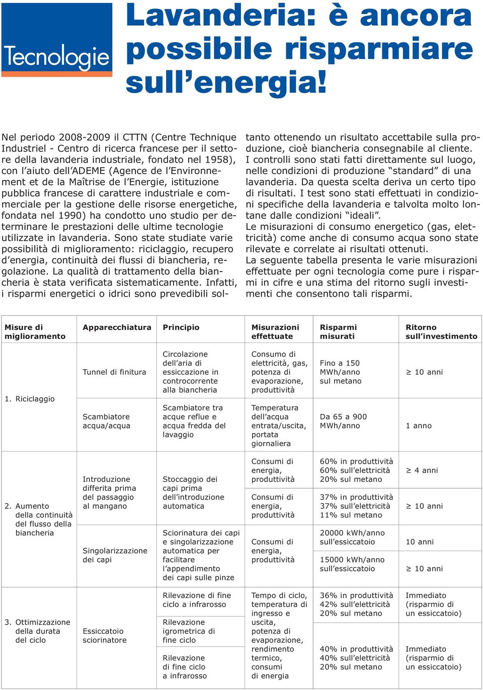 ment et de la Maîtrise de l Energie, istituzione pubblica francese di carattere industriale e commerciale per la gestione delle risorse energetiche, fondata nel 1990) ha condotto uno studio per de -