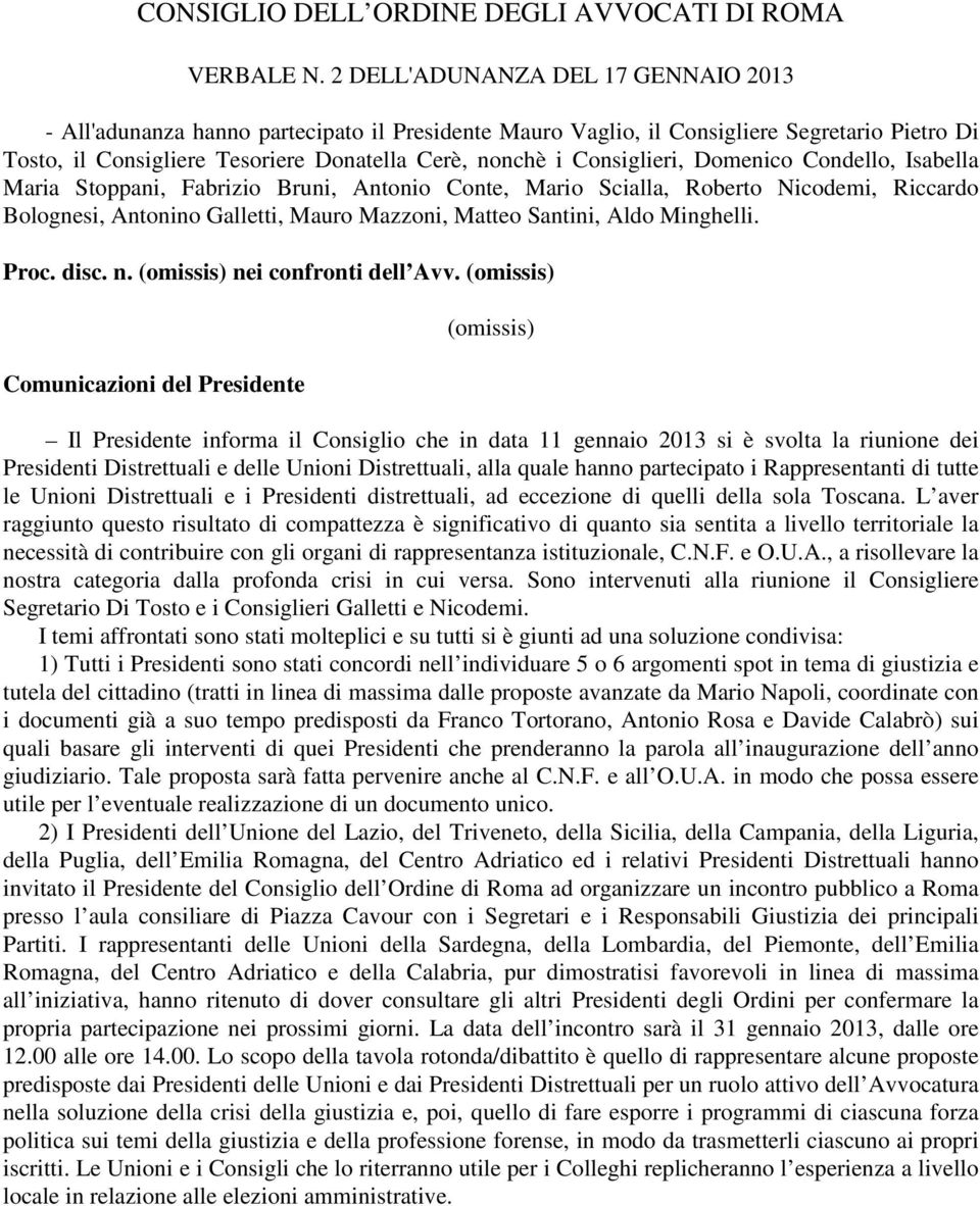 Consiglieri, Domenico Condello, Isabella Maria Stoppani, Fabrizio Bruni, Antonio Conte, Mario Scialla, Roberto Nicodemi, Riccardo Bolognesi, Antonino Galletti, Mauro Mazzoni, Matteo Santini, Aldo