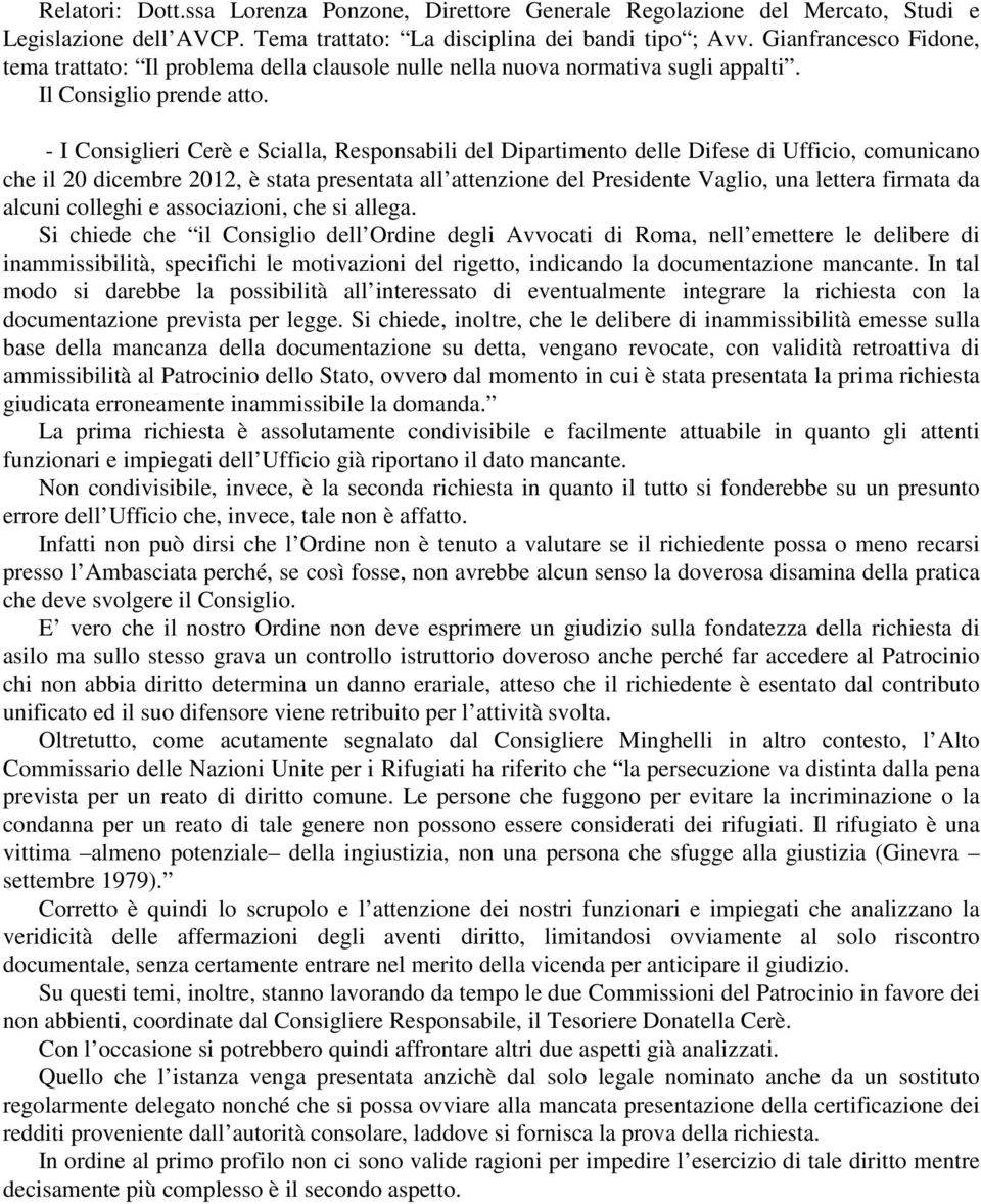 - I Consiglieri Cerè e Scialla, Responsabili del Dipartimento delle Difese di Ufficio, comunicano che il 20 dicembre 2012, è stata presentata all attenzione del Presidente Vaglio, una lettera firmata