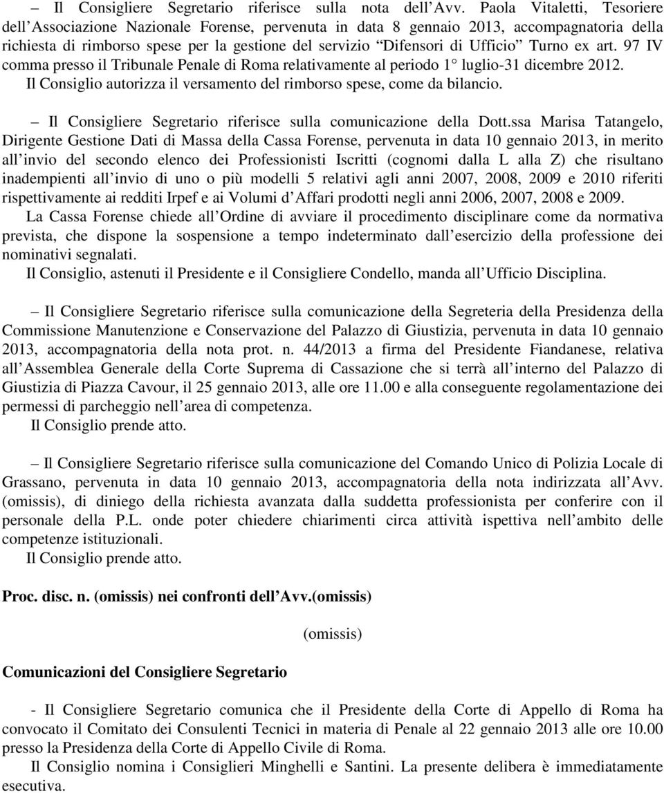 Turno ex art. 97 IV comma presso il Tribunale Penale di Roma relativamente al periodo 1 luglio-31 dicembre 2012. autorizza il versamento del rimborso spese, come da bilancio.