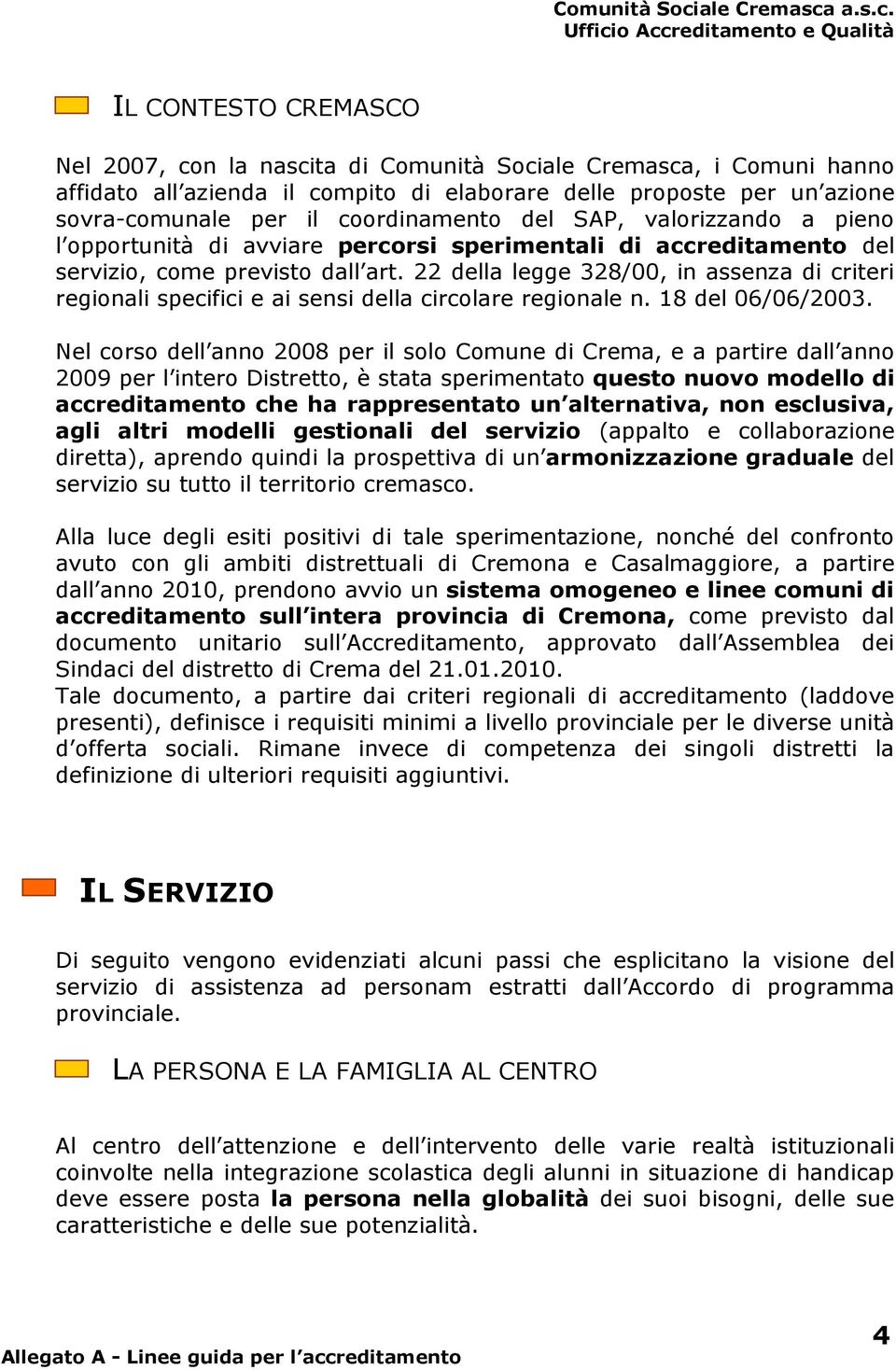 22 della legge 328/00, in assenza di criteri regionali specifici e ai sensi della circolare regionale n. 18 del 06/06/2003.