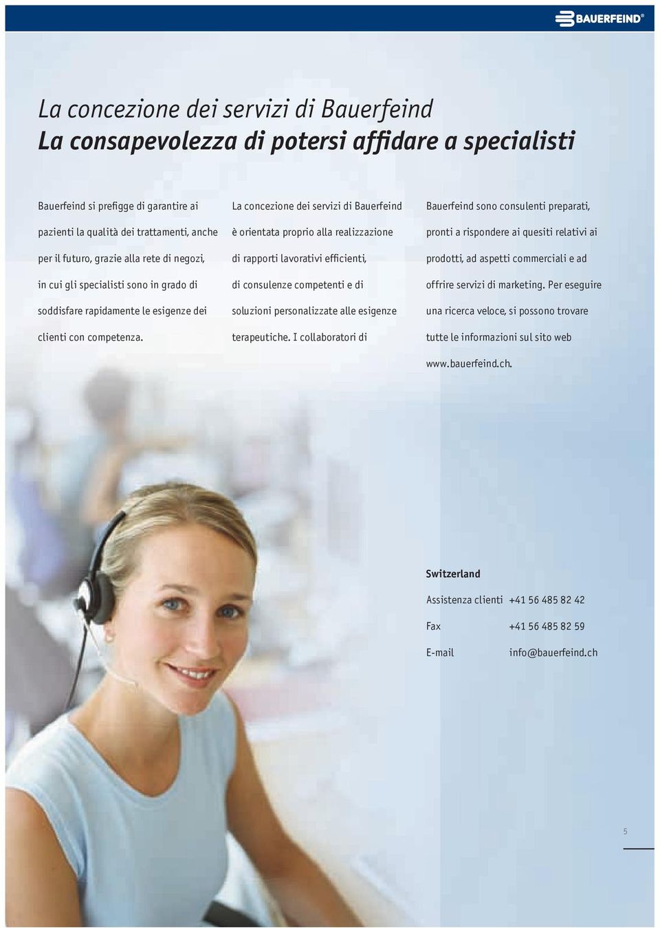 lavorativi efficienti, prodotti, ad aspetti commerciali e ad in cui gli specialisti sono in grado di di consulenze competenti e di offrire servizi di marketing.