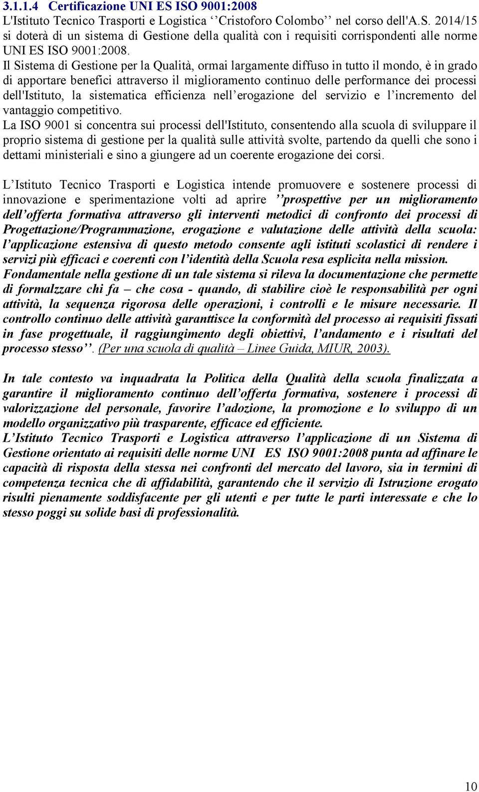 la sistematica efficienza nell erogazione del servizio e l incremento del vantaggio competitivo.