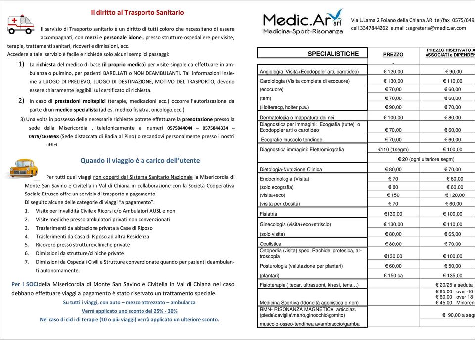 Accedere a tale servizio è facile e richiede solo alcuni semplici passaggi: 1) La richiesta del medico di base (il proprio medico) per visite singole da effettuare in ambulanza o pulmino, per