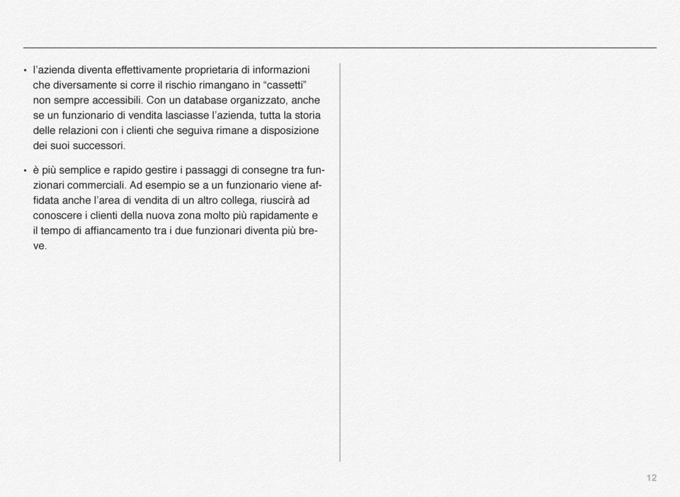 disposizione dei suoi successori. è più semplice e rapido gestire i passaggi di consegne tra funzionari commerciali.
