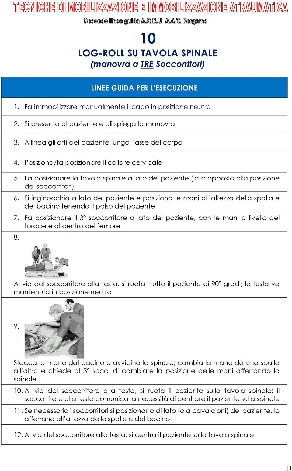 Fa posizionare la tavola spinale a lato del paziente (lato opposto alla posizione dei soccorritori) 6.