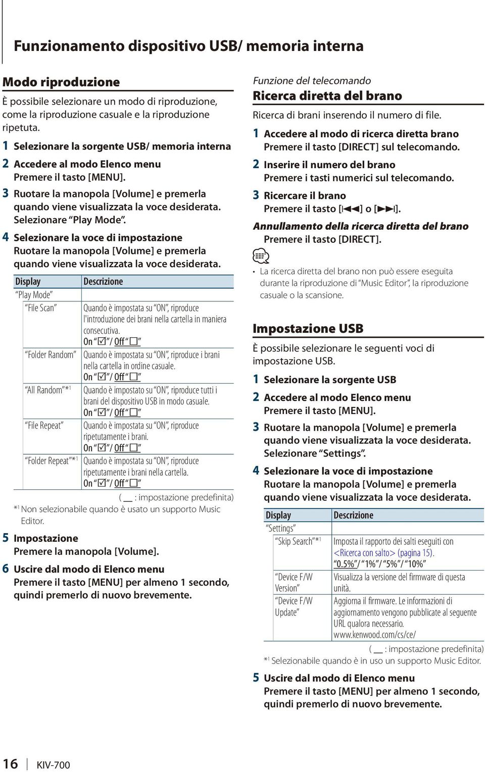 4 Selezionare la voce di impostazione Descrizione Play Mode File Scan Folder Random All Random * 1 File Repeat Quando è impostata su ON, riproduce l'introduzione dei brani nella cartella in maniera