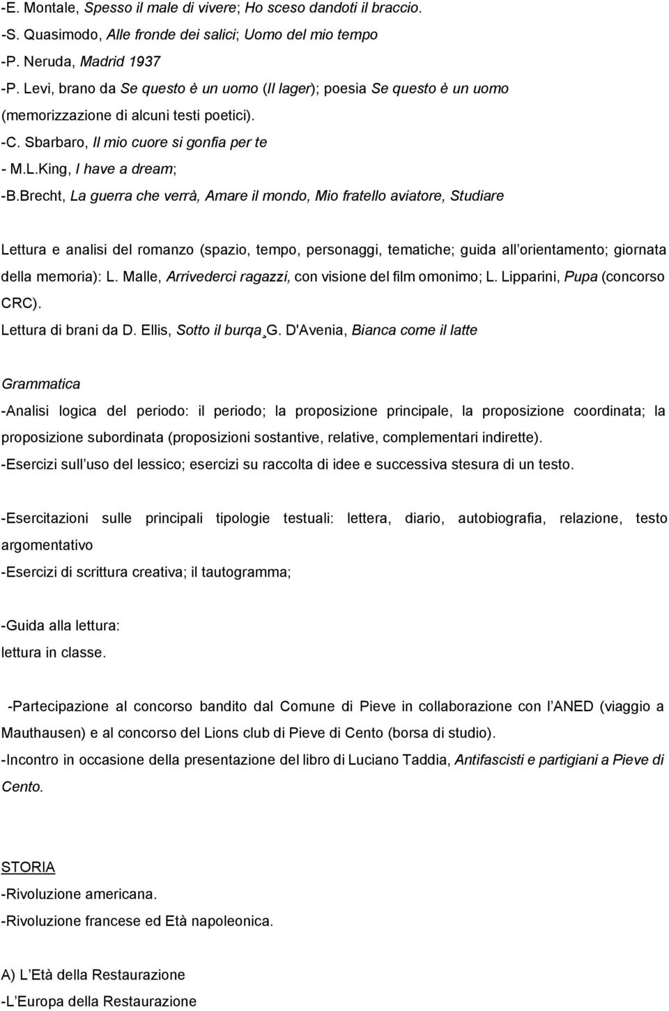 Brecht, La guerra che verrà, Amare il mondo, Mio fratello aviatore, Studiare Lettura e analisi del romanzo (spazio, tempo, personaggi, tematiche; guida all orientamento; giornata della memoria): L.