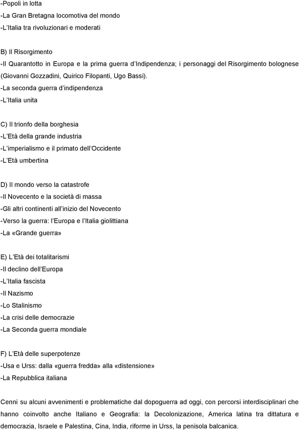 La seconda guerra d indipendenza L Italia unita C) Il trionfo della borghesia L Età della grande industria L imperialismo e il primato dell Occidente L Età umbertina D) Il mondo verso la catastrofe