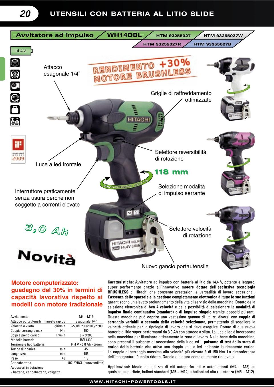 Selettore velocità di rotazione Nuovo gancio portautensile Motore computerizzato: guadagno del 30% in termini di capacità lavorativa rispetto ai modelli con motore tradizionale Avvitamento M4 ~ M12