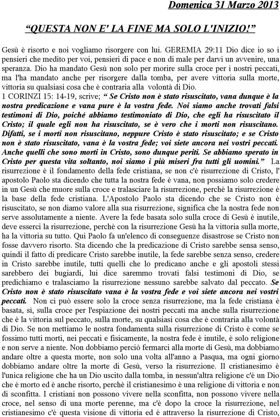 Dio ha mandato Gesù non solo per morire sulla croce per i nostri peccati, ma l'ha mandato anche per risorgere dalla tomba, per avere vittoria sulla morte, vittoria su qualsiasi cosa che è contraria