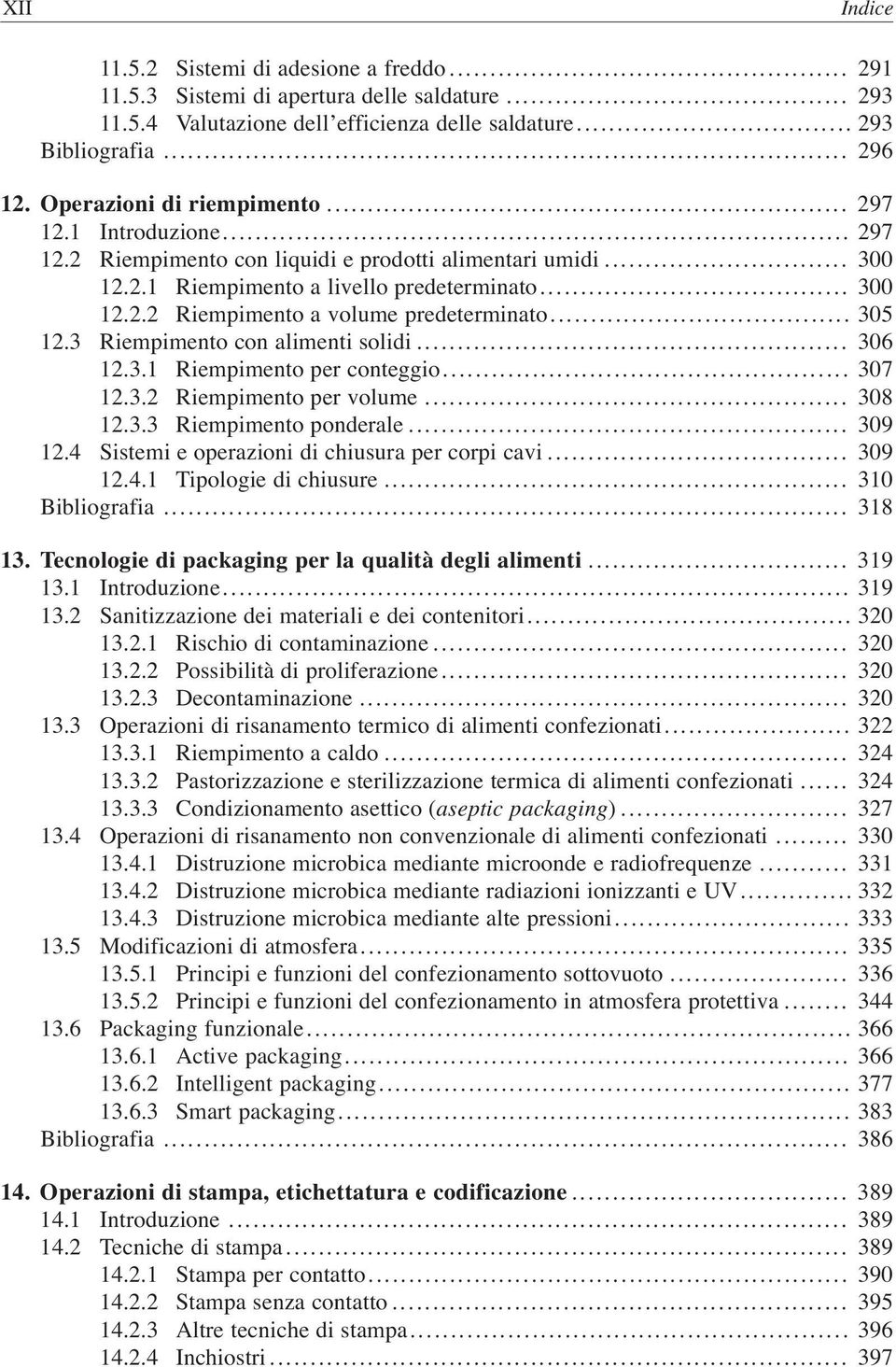 .. 305 12.3 Riempimento con alimenti solidi... 306 12.3.1 Riempimento per conteggio... 307 12.3.2 Riempimento per volume... 308 12.3.3 Riempimento ponderale... 309 12.