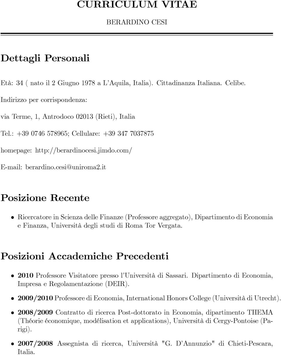 it Posizione Recente Ricercatore in Scienza delle Finanze (Professore aggregato), Dipartimento di Economia e Finanza, Università degli studi di Roma Tor Vergata.