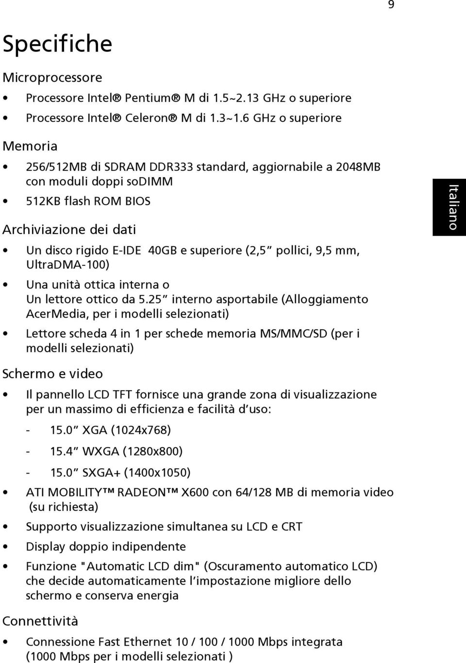 pollici, 9,5 mm, UltraDMA-100) Una unità ottica interna o Un lettore ottico da 5.