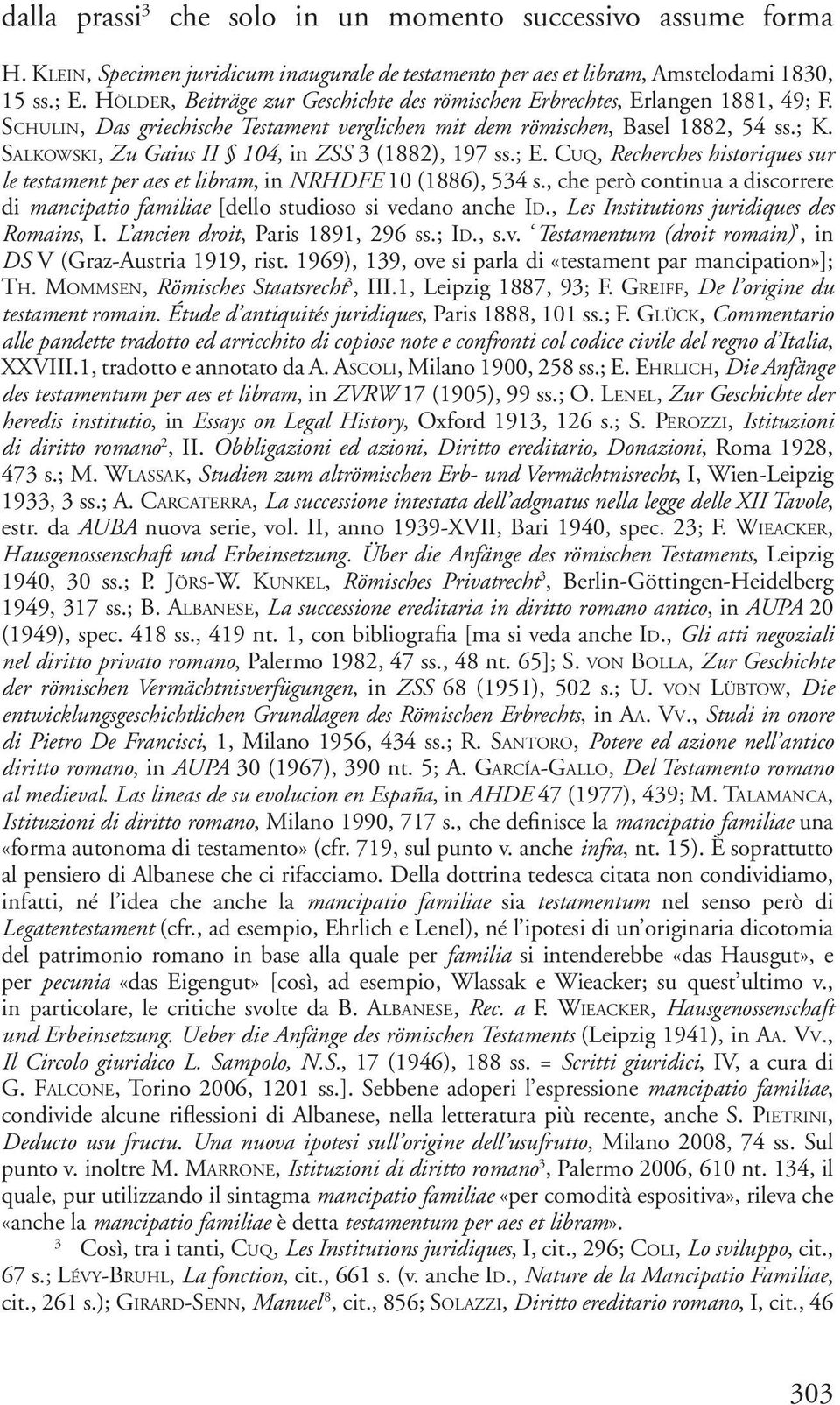 Sa l k o w s k i, Zu Gaius II 104, in ZSS 3 (1882), 197 ss.; E. Cu q, Recherches historiques sur le testament per aes et libram, in NRHDFE 10 (1886), 534 s.