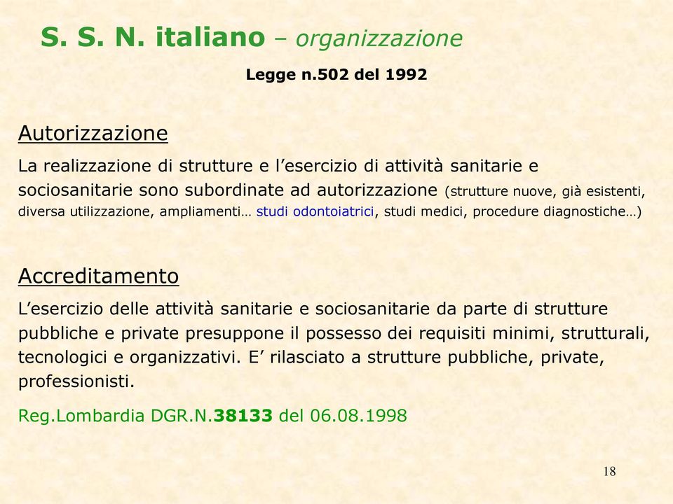 (strutture nuove, già esistenti, diversa utilizzazione, ampliamenti studi odontoiatrici, studi medici, procedure diagnostiche ) Accreditamento L esercizio