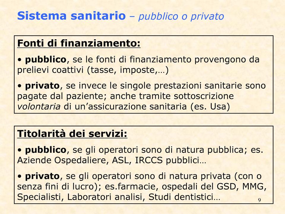sanitaria (es. Usa) Titolarità dei servizi: pubblico, se gli operatori sono di natura pubblica; es.