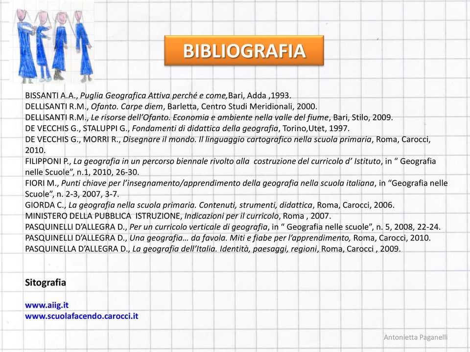 Il linguaggio cartografico nella scuola primaria, Roma, Carocci, 2010. FILIPPONI P.