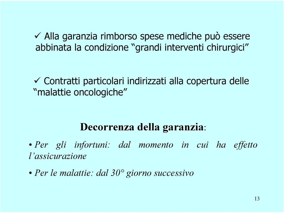 malattie oncologiche Decorrenza della garanzia: Per gli infortuni: dal