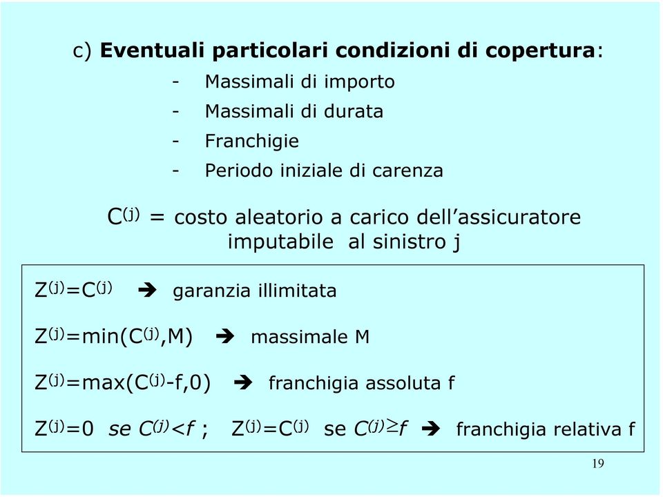 imputabile al sinistro j Z (j) =C (j) garanzia illimitata Z (j) =min(c (j),m) massimale M Z (j)