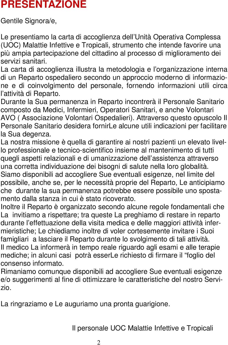 La carta di accoglienza illustra la metodologia e l organizzazione interna di un Reparto ospedaliero secondo un approccio moderno di informazione e di coinvolgimento del personale, fornendo