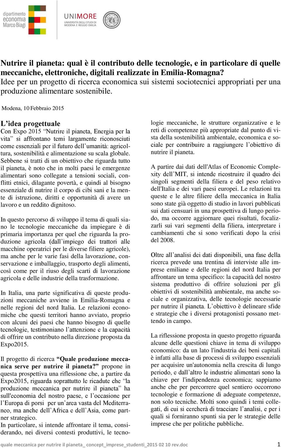 Modena, 10 Febbraio 2015 L idea progettuale Con Expo 2015 Nutrire il pianeta, Energia per la vita si affrontano temi largamente riconosciuti come essenziali per il futuro dell umanità: agricoltura,