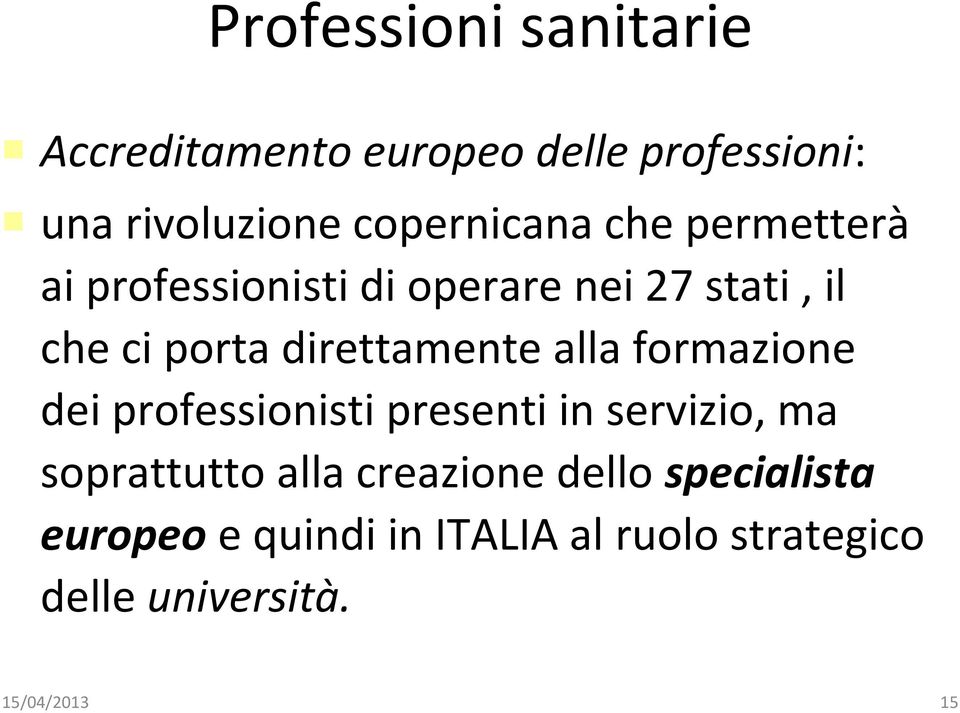 direttamente alla formazione dei professionisti presenti in servizio, ma soprattutto alla