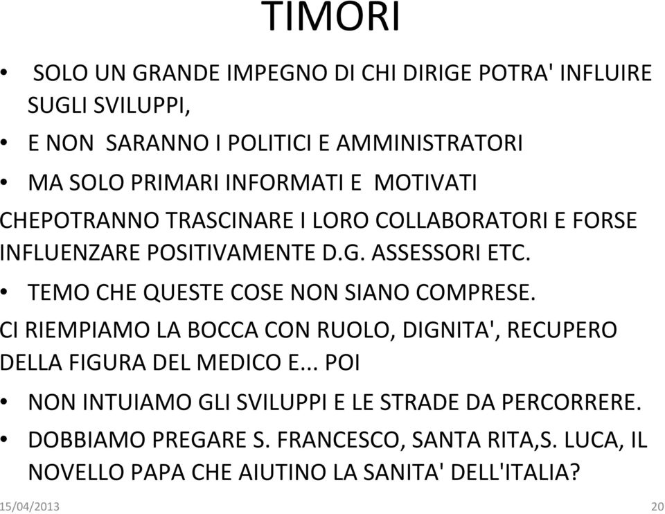 TEMO CHE QUESTE COSE NON SIANO COMPRESE. CI RIEMPIAMO LA BOCCA CON RUOLO, DIGNITA', RECUPERO DELLA FIGURA DEL MEDICO E.