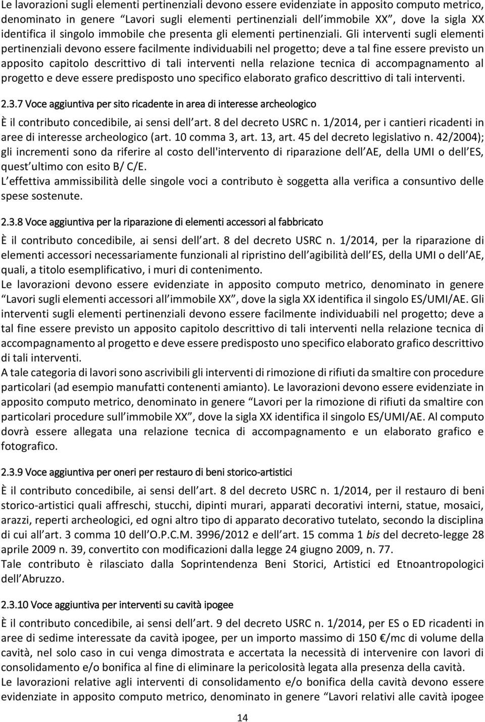 Gli interventi sugli elementi pertinenziali devono essere facilmente individuabili nel progetto; deve a tal fine essere previsto un apposito capitolo descrittivo di tali interventi nella relazione