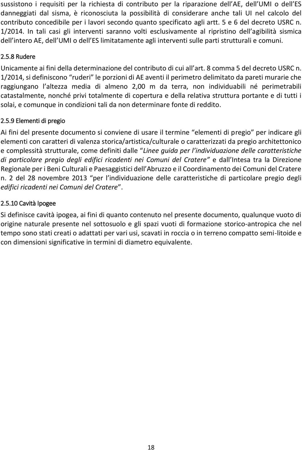 In tali casi gli interventi saranno volti esclusivamente al ripristino dell agibilità sismica dell intero AE, dell UMI o dell ES limitatamente agli interventi sulle parti strutturali e comuni. 2.5.