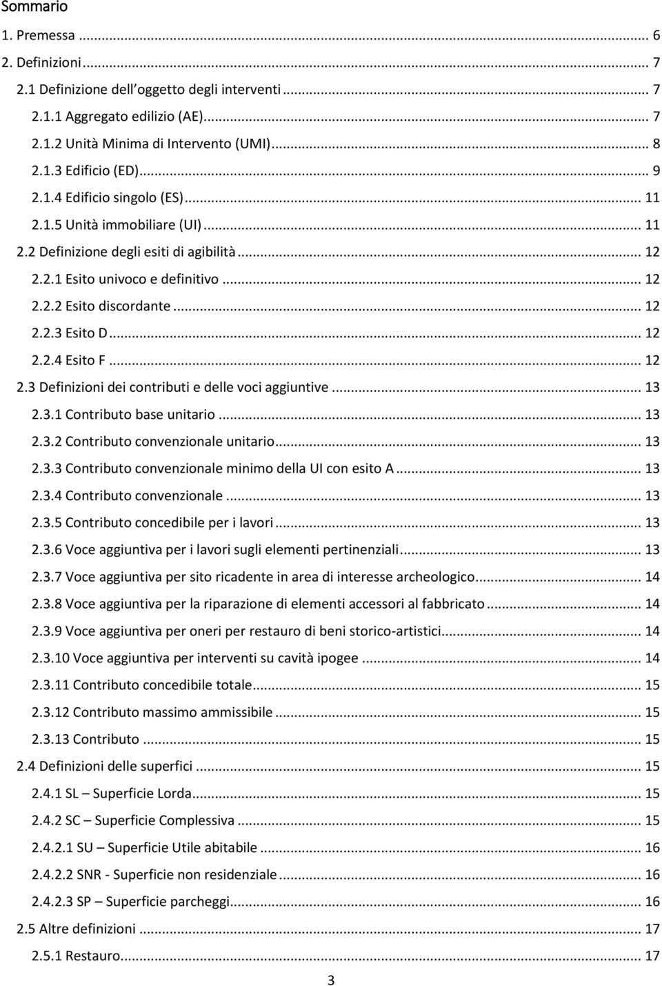 .. 12 2.2.4 Esito F... 12 2.3 Definizioni dei contributi e delle voci aggiuntive... 13 2.3.1 Contributo base unitario... 13 2.3.2 Contributo convenzionale unitario... 13 2.3.3 Contributo convenzionale minimo della UI con esito A.