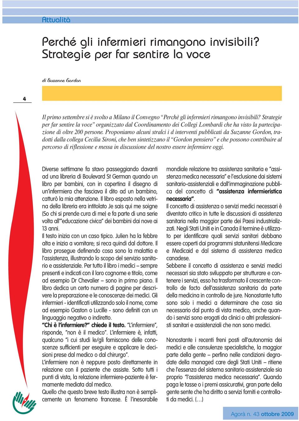 Proponiamo alcuni stralci i d interventi pubblicati da Suzanne Gordon, tradotti dalla collega Cecilia Sironi, che ben sintetizzano il Gordon pensiero e che possono contribuire al percorso di