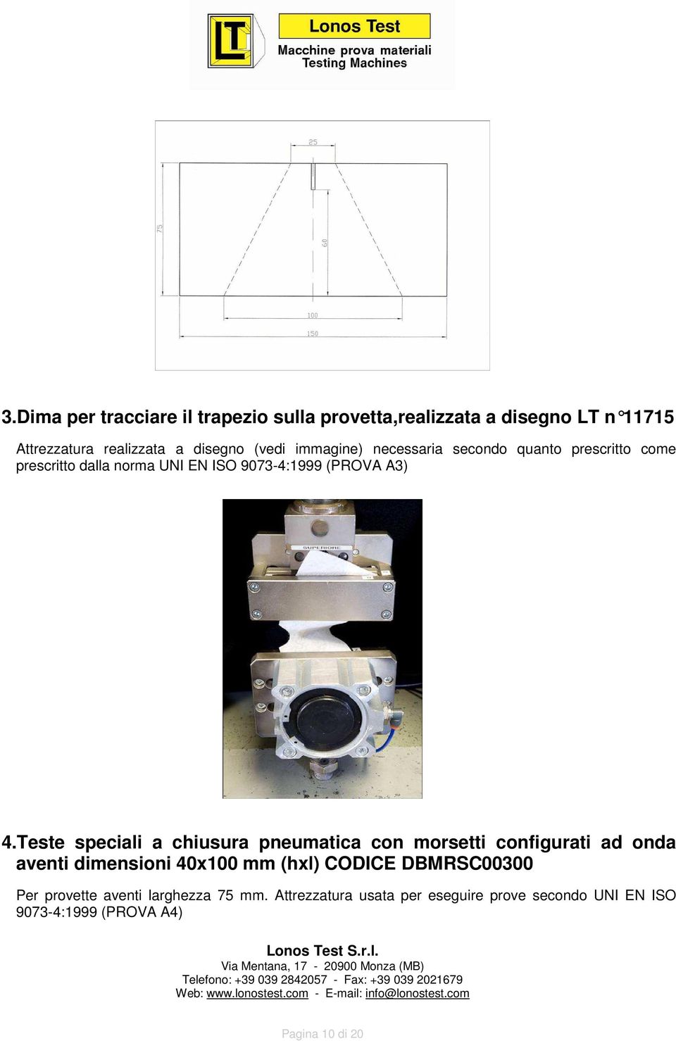 Teste speciali a chiusura pneumatica con morsetti configurati ad onda aventi dimensioni 40x100 mm (hxl) CODICE