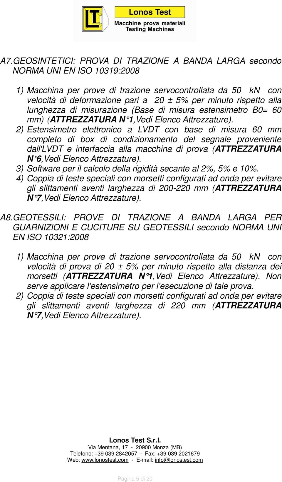 2) Estensimetro elettronico a LVDT con base di misura 60 mm completo di box di condizionamento del segnale proveniente dall'lvdt e interfaccia alla macchina di prova (ATTREZZATURA N 6,Vedi Elenco