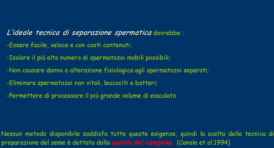 non vitali, leucociti e batteri; -Permettere di processare il più grande volume di eiaculato Nessun metodo disponibile soddisfa