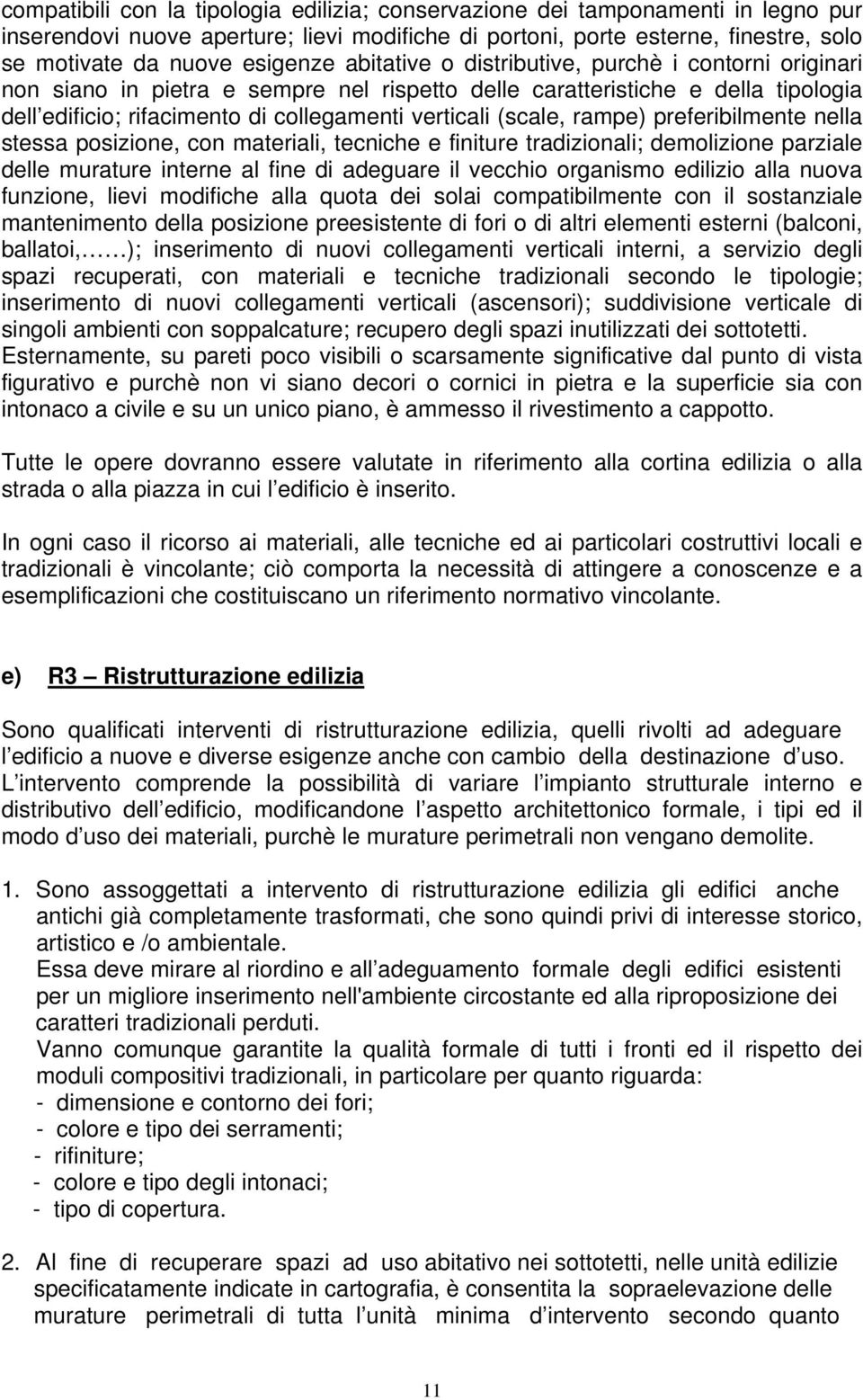 rampe) preferibilmente nella stessa posizione, con materiali, tecniche e finiture tradizionali; demolizione parziale delle murature interne al fine di adeguare il vecchio organismo edilizio alla