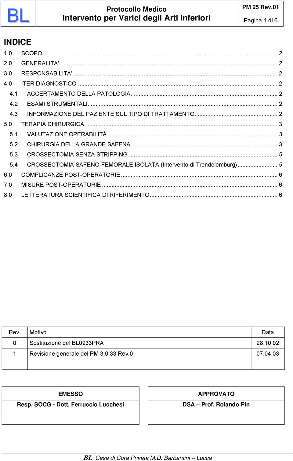 4 CROSSECTOMIA SAFENO-FEMORALE ISOLATA (Intervento di Trendelemburg)... 5 6.0 COMPLICANZE POST-OPERATORIE... 6 7.0 MISURE POST-OPERATORIE... 6 8.0 LETTERATURA SCIENTIFICA DI RIFERIMENTO.