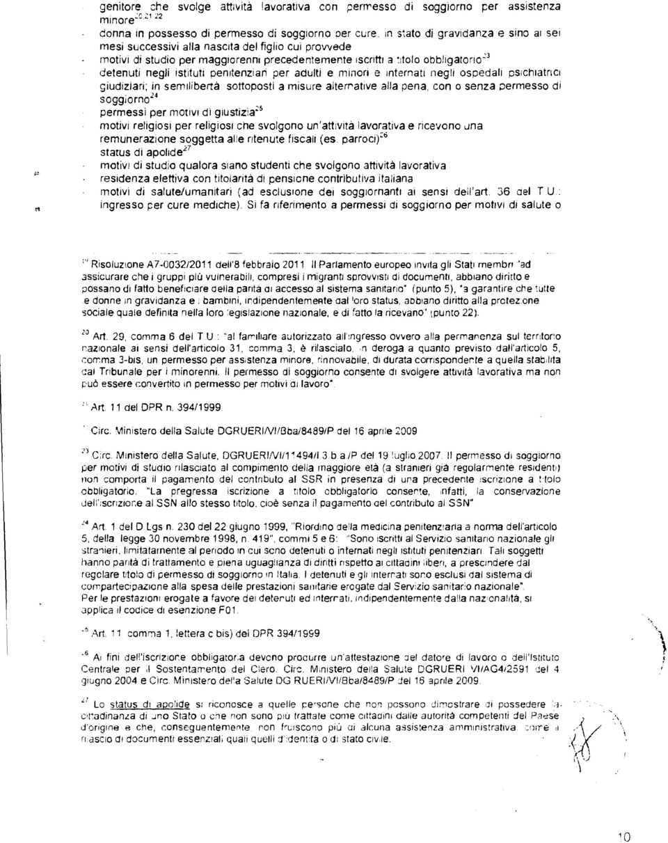 penitenziari per adulti e minori e internati negli ospedali psichiatrici giudiziari; ín semilibertà sottoposti a misure alternative alla pena, con o senza permesso di soggiorno24 permessi per motivi