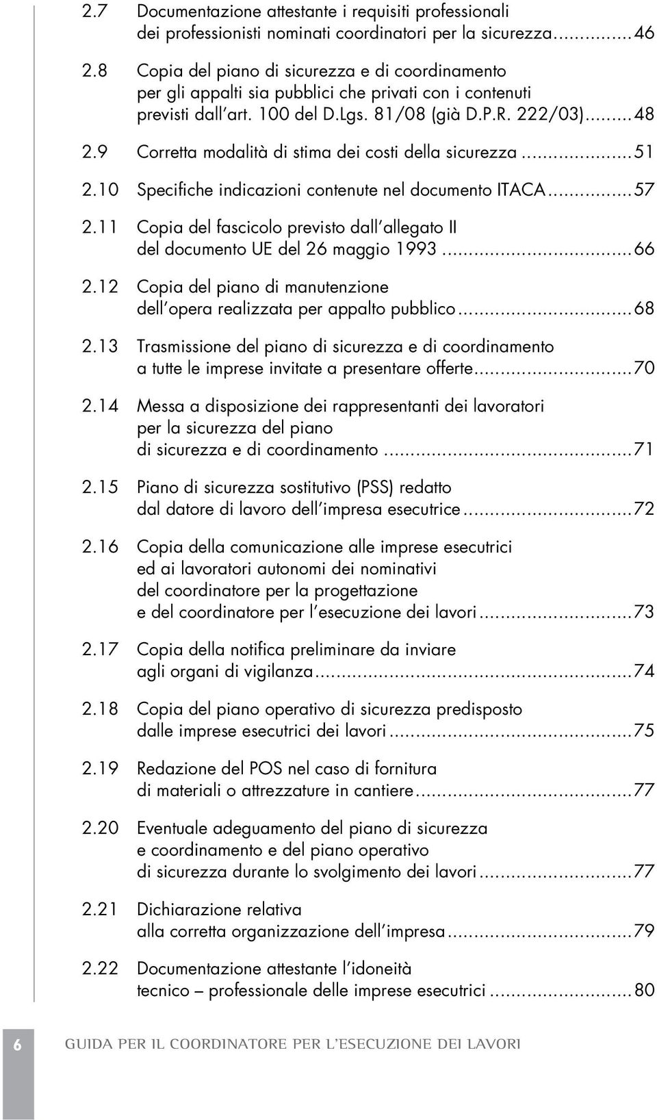 9 Corretta modalità di stima dei costi della sicurezza...51 2.10 Specifiche indicazioni contenute nel documento ITACA...57 2.