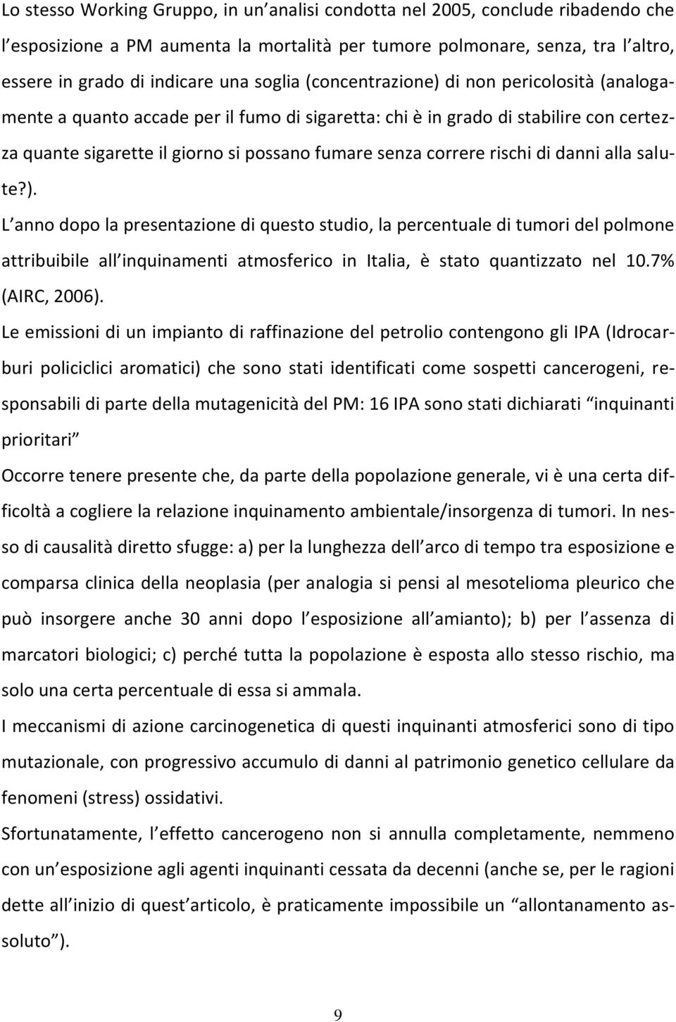 rischi di danni alla salute?). L anno dopo la presentazione di questo studio, la percentuale di tumori del polmone attribuibile all inquinamenti atmosferico in Italia, è stato quantizzato nel 10.