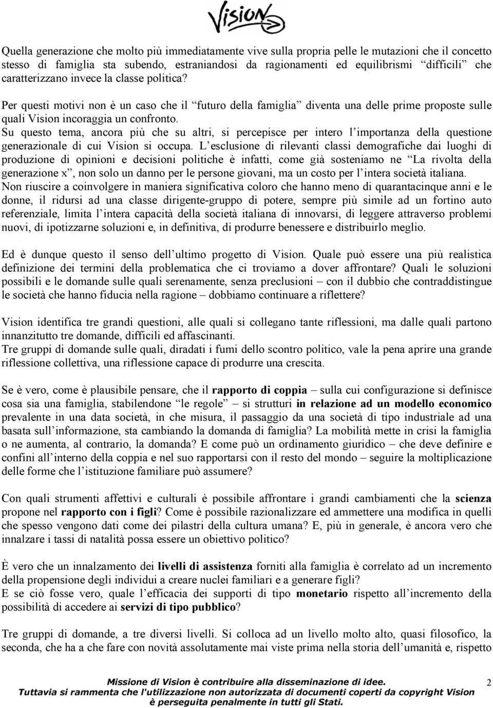 Su questo tema, ancora più che su altri, si percepisce per intero l importanza della questione generazionale di cui Vision si occupa.