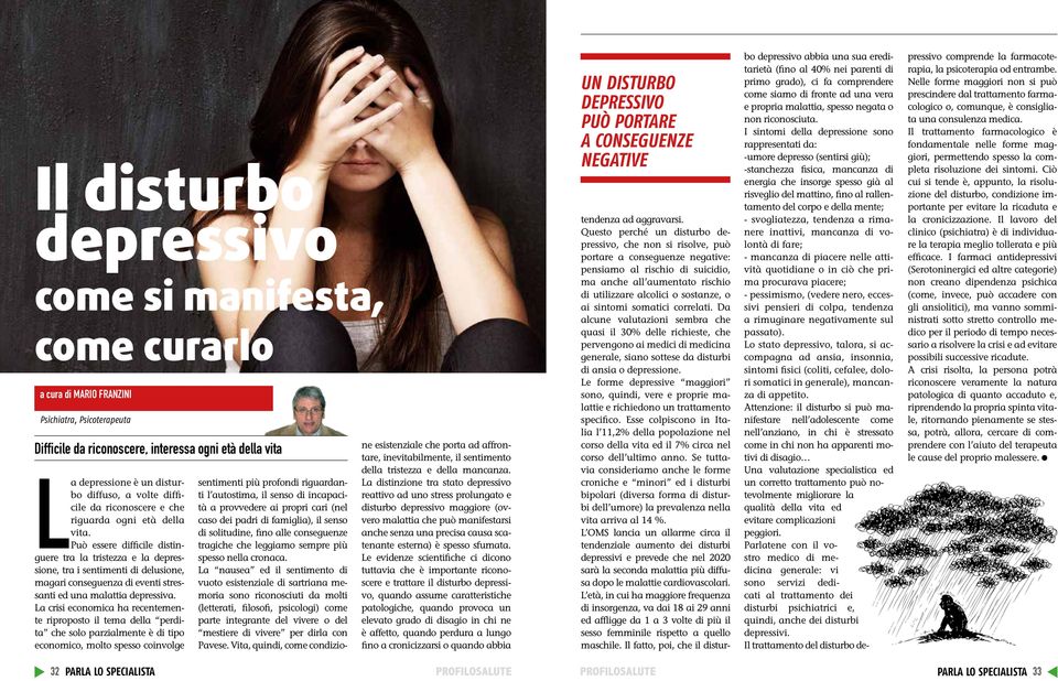 Può essere difficile distinguere tra la tristezza e la depressione, tra i sentimenti di delusione, magari conseguenza di eventi stressanti ed una malattia depressiva.