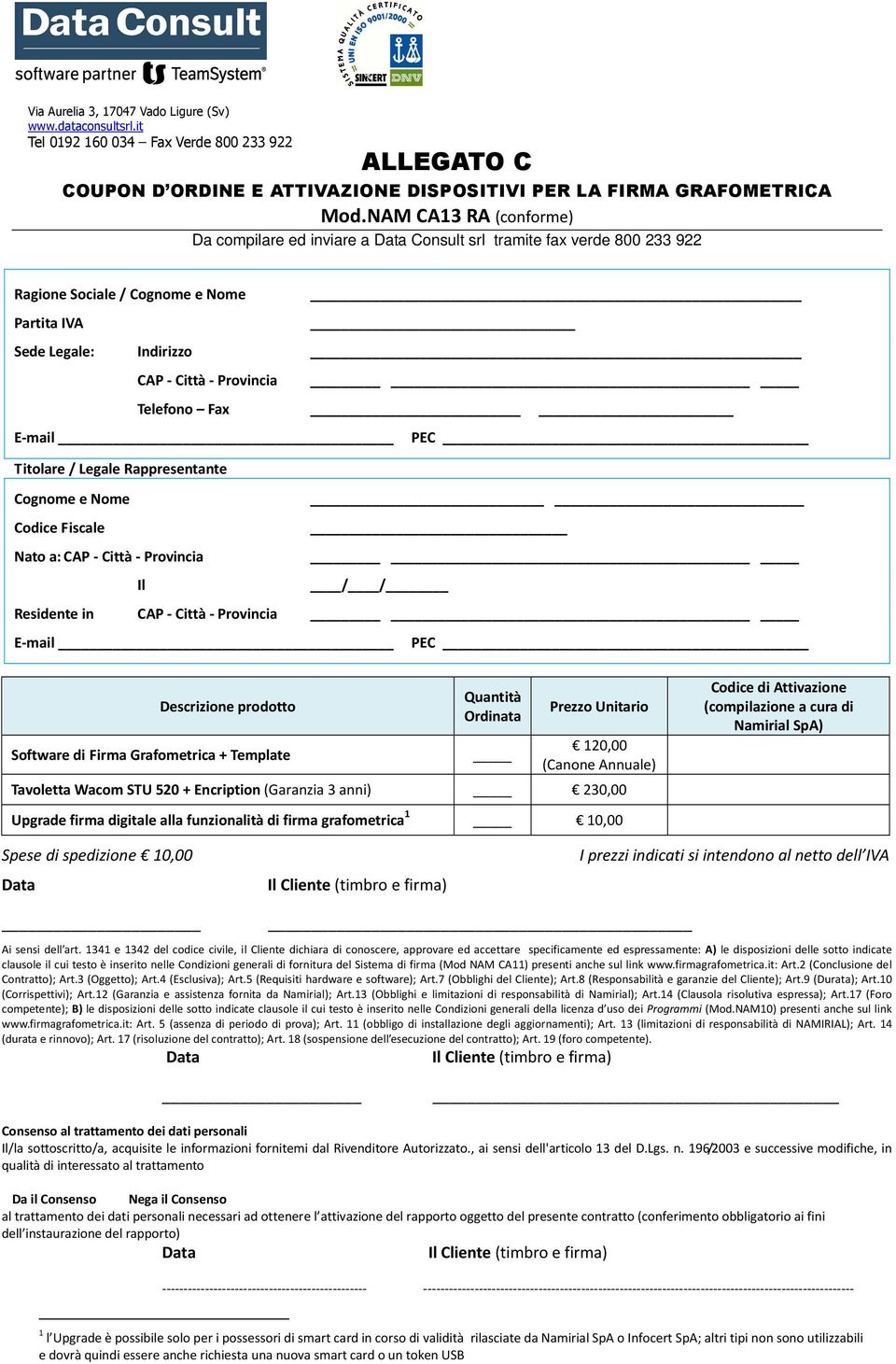 E-mail PEC Titolare / Legale Rappresentante Cognome e Nome Codice Fiscale Nato a: CAP - Città - Provincia Il / / Residente in CAP - Città - Provincia E-mail PEC Descrizione prodotto Software di Firma