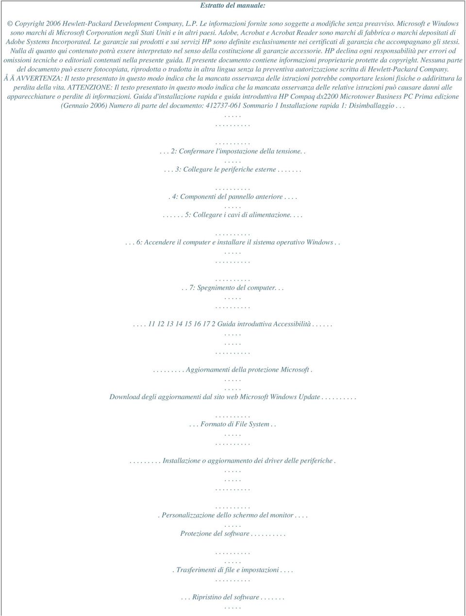 Le garanzie sui prodotti e sui servizi HP sono definite esclusivamente nei certificati di garanzia che accompagnano gli stessi.