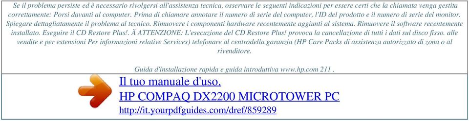 computer. Prima di chiamare annotare il numero di serie del computer, l'id del prodotto e il numero di serie del monitor. Spiegare dettagliatamente il problema al tecnico.