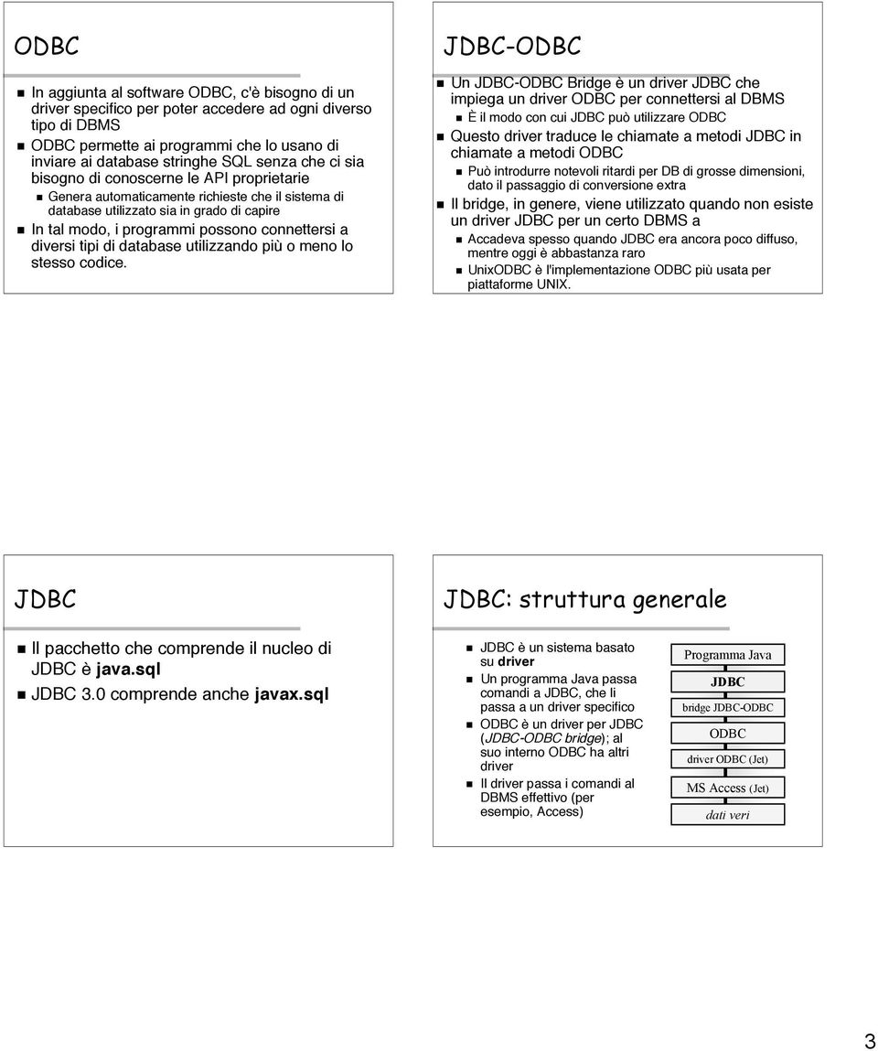 diversi tipi di database utilizzando più o meno lo stesso codice.