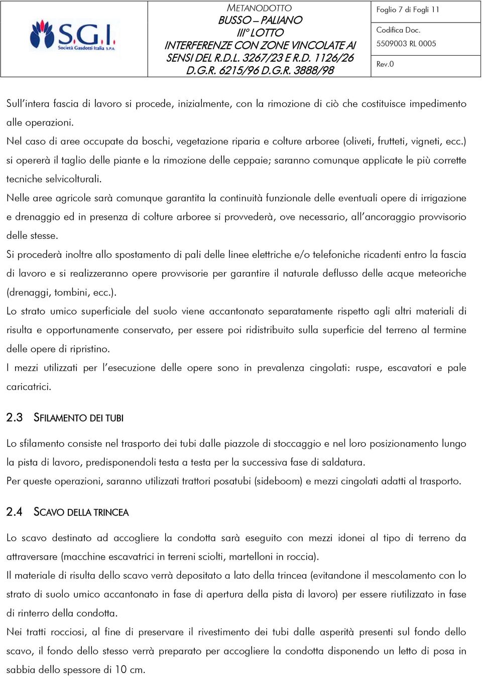 ) si opererà il taglio delle piante e la rimozione delle ceppaie; saranno comunque applicate le più corrette tecniche selvicolturali.