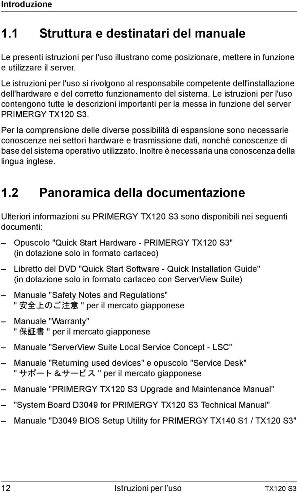 Le istruzioni per l'uso contengono tutte le descrizioni importanti per la messa in funzione del server PRIMERGY TX120 S3.