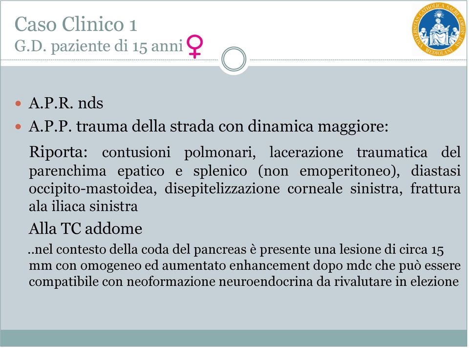 P. trauma della strada con dinamica maggiore: Riporta: contusioni polmonari, lacerazione traumatica del parenchima epatico e